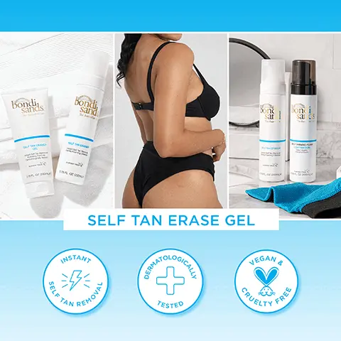 Image 1 - A woman in a black bikini stands facing sideways while holding two Bondi Sands self-tan products, with additional tan removal products displayed beside her on a white countertop, featuring the text SELF TAN ERASE GEL and icons for instant self-tan removal, dermatologically tested, and vegan & cruelty free.
              Image 2 - A bottle of Bondi Sands Self Tan Eraser, a white foaming cleanser with blue accents, is shown against a blue background, accompanied by a testimonial that reads This is an absolute MUST HAVE if you self tan! It makes the tan removal process SO much easier and WAY less time consuming!! No more over scrubbing/exfoliating to completely remove your tan before applying new tan application! — Shaina.