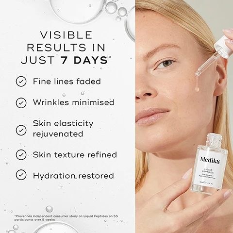Image 1 - Image shows a side-by-side comparison of a womans eye area before and after using a skincare product for seven days, with visible improvement in fine lines; text includes Before, After 7 Days, Younger-looking skin in just 7 Days, and Medik8.
              Image 2 - A woman with fair skin and long, straight hair holds a bottle of serum while looking at the camera, with text stating Proven to visibly boost skin plumpness in 7 Days above her and a footnote below indicating the source of the claim.
              Image 3 - A clear tube filled with a gel-like substance features four labeled sections listing skincare ingredients: Matrixyl 3000, Drone-Targeted Copper Peptide, Carnosine, and Expression Line Peptide, along with descriptions of their benefits.
              Image 4 - A woman with light hair holds a dropper above a small bottle labeled Medik8 while smiling, with a list of benefits beside her stating visible results in just 7 days, including fine lines faded, wrinkles minimised, skin elasticity rejuvenated, skin texture refined, and hydration restored.
              Image 5 - Image of two Medik8 skincare products, one tube labeled Eyelift Peptides and one dropper bottle labeled Liquid Peptides, with text that reads DISCOVER POWERFUL WRINKLE-REDUCING RESULTS for both the face & delicate eye area by pairing Liquid Peptides with Eyelift Peptides.
              Image 6 - An infographic titled HOW TO LAYER showing a skincare routine, with products arranged for AM and PM use including cleanse, target, vitamin C, sunscreen, and moisturiser, along with corresponding visuals for each product.
              Image 7 - Image shows a comparison of a womans forehead before and after using a skincare product for 28 days, with visible text indicating BEFORE at the top, AFTER 28 DAYS at the bottom, and 98% agree formula is instantly hydrating alongside a bottle labeled Medik8.
              