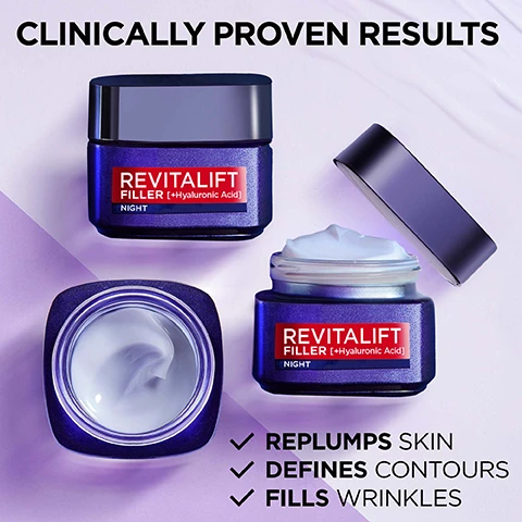 Image 1 - Image shows two jars of LOreal Revitalift Filler Night cream with text Clinically Proven Results, Revitalift Filler +Hyaluronic Acid Night, Replumps Skin, Defines Contours, Fills Wrinkles. Image 2 - A jar of LOréal Revitalift Filler Night cream on a wavy background with text LORÉAL PARIS MICRO-FILLER HYALURONIC ACID 50x SMALLER TO ACT FASTER DEEPER & INTENSELY MOISTURISE MICRO HYALURONIC ACID PLUMPS OUT THE SKIN FROM ITS TOP LAYERS REVITALIFT FILLER [+Hyaluronic Acid] NIGHT 2 TYPES OF HYALURONIC ACID REINFORCE SKIN BARRIER. Image 3 - A woman applies white cream to her cheek with text that says SMOOTH APPLICATION APPLY DAY AND NIGHT.