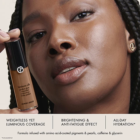 Image 1 - A close-up of a person with dark skin holding a bottle of Giorgio Armani foundation, showing their face with a natural glow and smooth skin texture, accompanied by text that reads Weightless yet luminous coverage, Brightening & anti-fatigue effect, All-day hydration, and a description of the formula.
              Image 2 - Image of a Giorgio Armani Luminous Silk Perfect Glow Concealer bottle with a dark cap, accompanied by circles illustrating ingredients like caffeine, vitamin E, and glycerin, along with descriptive text indicating their benefits for skin appearance and hydration.
              Image 3 - Three women with glowing skin showcase beauty products: on the left, a woman applies Luminous Silk Foundation; in the middle, another woman uses Luminous Silk Concealer; on the right, a woman smiles wearing Luminous Silk Glow Blush; visible text includes LUMINOUS SILK GLOW TRIO, PERFECT GLOWY SKIN IN A BOTTLE, STEP 1 Perfect your complexion with the Luminous Silk Foundation, STEP 2 Conceal imperfections including uneven skin tone, blemishes and fine lines, and STEP 3 Add a pop of colour with our Luminous Silk Glow Blush.