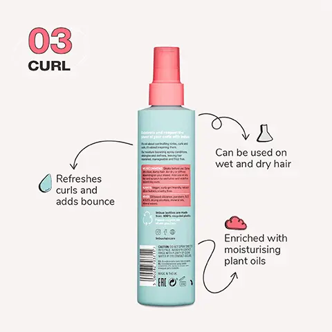 Image 1, 03 curl: Refreshes curls and adds bounce, can be used on wet and dry hair and is enriched with moisturising plant oils. Image 2, Leave in conditioner is key to help your style last longer, as it maintains moisture in between wash days. Always use it before your styler of choice for better results. Image 3, before and after model shot, Nourished and defined curls. Image 4, High definition routine: Condition curl inspiring leave in spray, define curl empowering creme gel and protect curl defending heat protection spray. Image 5, Join the curl movement. Image 6, for all curl types.