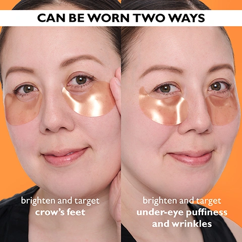 Image 1 - A woman demonstrates two ways to wear bronze under-eye patches, with the text CAN BE WORN TWO WAYS at the top, and on the left the text brighten and target crows feet, and on the right the text brighten and target under-eye puffiness and wrinkles. Image 2 - A two-panel image shows a close-up of a persons eye, with the top panel labeled BEFORE showing a slightly shadowed and lined under-eye area, and the bottom panel labeled IMMEDIATELY AFTER* showing the same area appearing brighter and smoother, followed by text 90% agree eye area appears brighter, firmer and tighter† *Unretouched photos. Individual results may vary. †Based on an immediate consumer perception study on 31 women ages 30 to 59. Image 3 - Two shimmering orange under-eye patches are shown with text detailing their ingredients and benefits: THD Ascorbate Vitamin C, 50 times more powerful than traditional Vitamin C; Vitamin E & Ferulic Acid boost Vitamin C performance; Caffeine, Niacinamide & Citrus Extracts help de-puff, smooth and brighten the look of under-eyes. Image 4 - A hand presses a plastic disc into an orange jar with an arrow pointing down, illustrating how to KEEP PATCHES SATURATED & FRESH! Save plastic disc and firmly press down to reseal jar after each use. Image 5 - A woman with blonde hair and brown eyes wears gold eye patches under her eyes and touches her temples, with the text CLINICALLY PROVEN to improve the look of fine lines and wrinkles after just 1 use* and *Based on an immediate clinically measured study on 31 women ages 30 to 59.