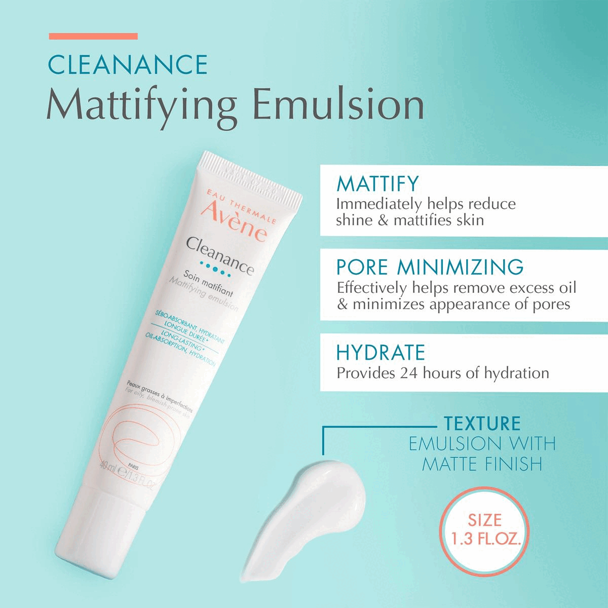 Image 1, cleanance mattifying emulsion, mattify immediately helps reduce shine and mattifies skin, pore minimizing effectively helps remove excess and minimizes appearance of pores, hydrate provides 24 hours of hydration Image 2, perfect for normal to oil combination skin, makes an ideal mattifying primer Image 3, Ingredients comedoclastin a powerful plant extract, helps reduce and limit the appearance of blemishes, mattifying powders help eliminate shine, avene thermal spring water clinically shown by 150+ studies to soothe, soften and calm skin, Image 4, how to use, apply twice daily for best results, can be used with medicated acne treatments, can be used after the cleanance cleansing gel