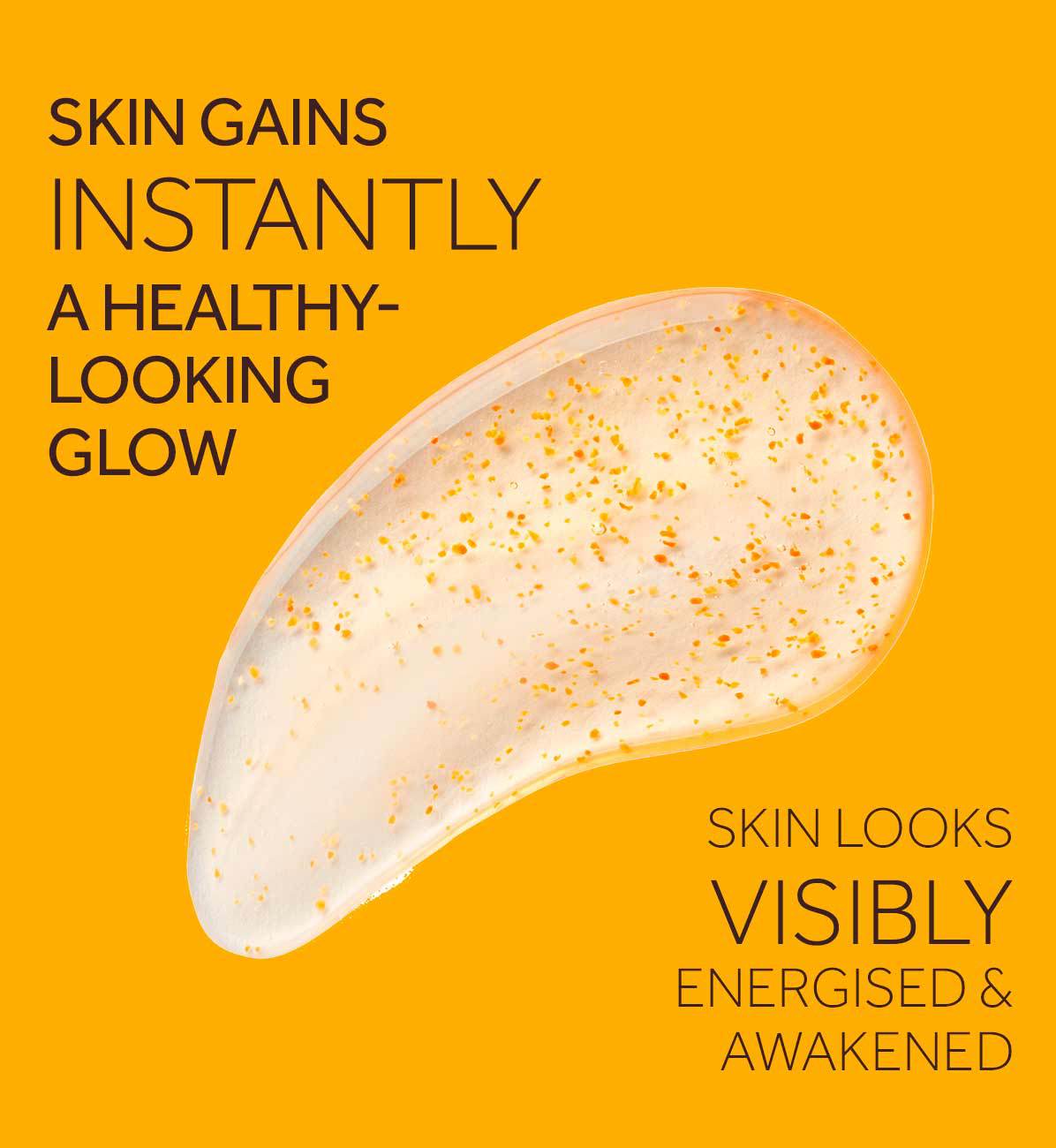 skin gains instantly a healthy-looking glow. Skin looks visibly energised & awakened