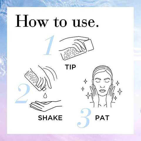 Image 1 - Image shows step-by-step instructions for a product: step 1 is TIP with an illustration of a hand tipping a bottle, step 2 is SHAKE with an illustration of hands shaking a bottle and a drop falling, and step 3 is PAT with an illustration of a woman applying product to her face, with the text How to use. at the top.
              Image 2 - Image shows a light blue background with water ripples, overlayed with the text Exquisite ingredients nourish & prep and three images below labeled with visible text: Orchid Stem cells REVITALIZE, Tsubaki Oil Ferment CONDITIONS, and Red Algae Extract REPLENISHES, with a note *In Vitro Study.
              Image 3 - A pastel background with text reads Nourish and Prep at the top, followed by 96% saw crystal clear skin saw improved texture saw increased vitality and the note Based on a consumer study of 54 Asian women in one week at the bottom.