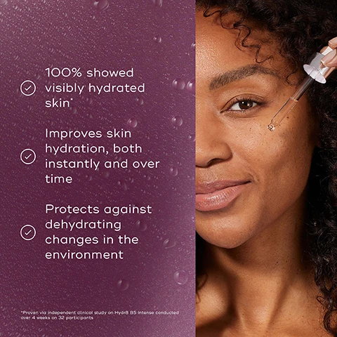 Image 1 - A woman with curly hair holds a dropper close to her face, displaying quotes about hydrating skin, including 100% showed visibly hydrated skin, improves skin hydration, both instantly and over time, and protects against dehydrating changes in the environment.
              Image 2 - A dark purple bottle of Medik8 HYDR8 B5 INTENSE serum is surrounded by water droplets on a light purple background, with the text that reads Clinically proven to visibly plump the skin in just 1 Day and Hyaluronic Acid with NMF Replenish & Boost.
              Image 3 - An image featuring dark purple Saskatoon berries in clear dishes on a soft pink background, with text describing the benefits of the ingredients: Saskatoon berry helps to preserve the skins natural hyaluronic acid levels, Vitamin B5 supports the regeneration of skin cells for plumper-looking skin, Natural Moisturising Factors bind and hold moisture for optimal skin hydration, and Multi-Weight Hyaluronic Acid leaves the skin visibly hydrated and supple.
              Image 4 - Image shows two facial serums on display: a purple bottle labeled HYDR8 B5 INTENSE with a dropper and a clear bottle labeled HYDR8 B5, along with text highlighting their benefits for hydration and suitable skin types.
              Image 5 - Image shows a skincare routine layout with two sections labeled AM and PM, featuring products from Medik8 including a cleanse, tone, hydrate, sunscreen, and vitamin A; visible text includes HOW TO LAYER, AM, CLEANSE, TONE, HYDRATE, SUNSCREEN, PM, and MOISTURISE.