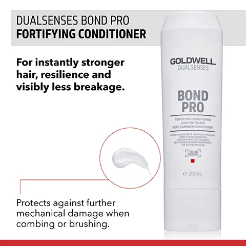 Image 1, DUALSENSES BOND PRO FORTIFYING CONDITIONER For instantly stronger hair, resilience and visibly less breakage. GOLDWELL DUALSENSES BOND PRO FORTIFYING CONDITIONER SOIN FORTIFIANT KRAFTIGENDER CONDITIONER Protects against further mechanical damage when combing or brushing. "COLOR e 200mL Image 2, BEFORE AFTER BEFORE AFTER BEFORE AFTER FOR ALL HAIR TYPES. EVEN FOR FINE HAIR. USED BY MORE THAN 71.000 STYLISTS WORLDWIDE* *BASED ON INTERNAL KAO SELL IN DATA, JANUARY TO DECEMBER 2020, GLOBAL. Image 3, 1 DUALSENSES BOND PRO DEEP TREATMENT 2 3 BOND PRO GOLDWELL BOND PRO GOLDWELL GOLDWELL BOND PRO FORTIFYING SHAMPOO FORTIFYING CONDITIONER DAY & NIGHT BOND BOOSTER Wash gently. Apply evenly. Rinse. Towel dry and apply evenly. Leave in.