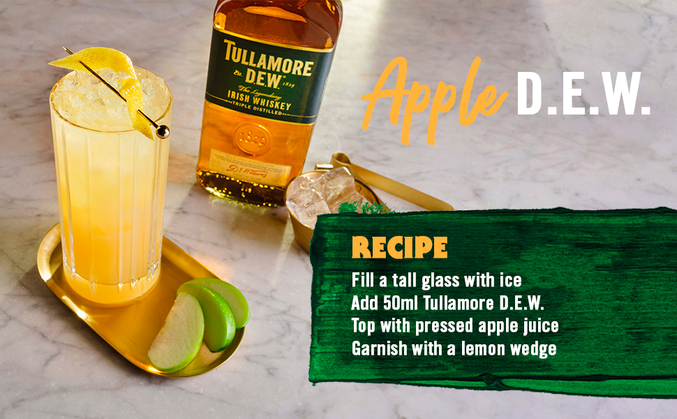 TULLAMORE
                                  DEW89
                                  The Legendy IRISH WHISKEY TRIPLE DISTILLED
                                  D.E.W.
                                  RECIPE Fill a tall glass with ice Add 50ml Tullamore D.E.W. Top with pressed apple juice Garnish with a lemon wedge
                                  