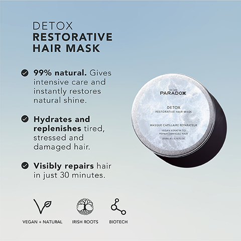 DETOX RESTORATIVE HAIR MASK 99% natural. Gives intensive care and instantly restores natural shine. Hydrates and replenishes tired, stressed and damaged hair. Visibly repairs hair in just 30 minutes. ها L PARADOX DETOX RESTORATIVE HAIR MASK MASQUE CAPILLAIRE RÉPARATEUR VEGAN KERATIN TO REPAR DAMAGED HAR VEGAN + NATURAL IRISH ROOTS BIOTECH