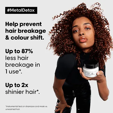 MetalDetox. Help prevent hair breakage and colour shift. Up to 87% less hair breakage in 1 use. Up to 2x shinier hair. Instrumental test on shampoo and mask vs. unwashed hair. Before. MetalDetox. Your routine. 01 Anti-metal cleansing cream 02 Anti-deposit protector mask 03 Concentrated oil. Did you know that wash after wash, metal penetrates inside your hair? L'Oreal Professional Paris. MetalDetox. 250ml 8.5fl.oz.