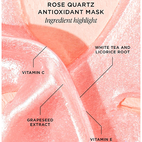 ROSE QUARTZ ANTIOXIDANT MASK Ingredient highlight VITAMIN C GRAPESEED EXTRACT WHITE TEA AND LICORICE ROOT VITAMINE