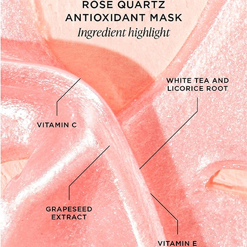 rose quartz antioxidant mask ingredient highlight. vitamin c, white tea and licorice root, grapeseed extract, vitamin e