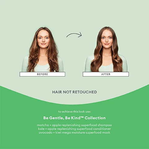 Image 1 - Image shows a woman with long hair, displayed in a split format labeled BEFORE on the left and AFTER on the right, with an arrow indicating transformation; there is also text below stating HAIR NOT RETOUCHED and a product list for the Be Gentle, Be Kind™ Collection including various hair care items.
              Image 2 - Image features illustrations of matcha powder, a halved green apple, and lemon zest on a light green background, with text stating matcha rich in antioxidants to help protect against environmental damage, apple rich in procyanidin to supports a healthy scalp, and vitamin c protects the hair and scalp against free radical + UV damage.
              Image 3 - Image shows a colorful display of hair care products from Briogeos Superfoods collection, featuring various bottles and jars surrounded by fresh fruits and vegetables, with visible text reading Briogeo Superfoods collection nourishes + hydrates hair with fruits, vegetables and vitamins.
              Image 4 - An infographic promoting 6-free hair care with a light green background, featuring a circular arrangement of labels stating NO Silicones, NO Harsh Sulfates, NO Parabens, NO Phthalates, NO DEA, and NO Artificial Dyes, along with icons indicating the product is vegan, cruelty-free, and gluten-free.