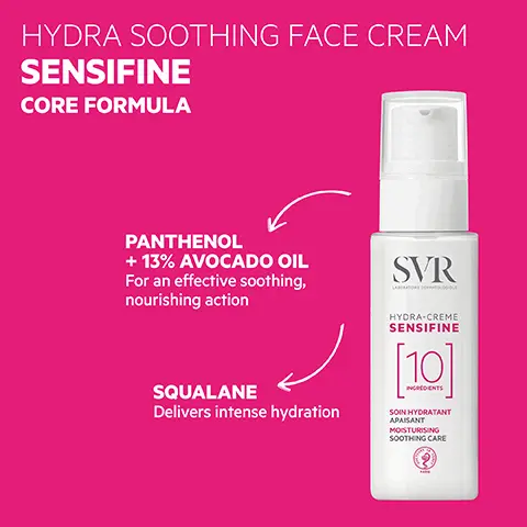 Hydra soothing face cream. Sensifine core formula. Panthenol + 13% avocado oil, for an effective soothing, nourishing action. Squalane delivers intense hydration. How to use, apply in morning + the evening to the face + neck ensuring skin is clean + dry before application. Minimalist formula 10 essential ingredients. Proven efficacy on sensitive, polyallergic, balanced dry skin. Relieves skin discomfort by 84% in a single application. 83% said skin is instantly soothed. 87% said it leaves a soft finish. 24 hour hydration soothing hydration. 96% ingredients of natural origin. Optimal tolerance dermatologically tested on 100% sensitive skin. hypoallergenic. texture light velvety cream. Clinical study of 20 subjects after one application. Self assessment 23 subjects for 21 days twice daily application.