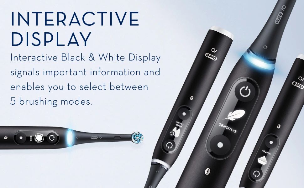 INTERACTIVE DISPLAY. Interactive Black & White Display signals important information and enables you to select between
                                  5 brushing modes.