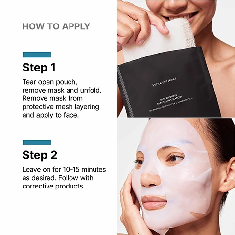 Image 1 - The image displays a two-step guide for applying a face mask, with a person removing a white mask from a black SkinCeuticals pouch in the first step, and a person wearing the mask on their face in the second step, accompanied by text that reads HOW TO APPLY Step 1 Tear open pouch, remove mask and unfold. Remove mask from protective mesh layering and apply to face. Step 2 Leave on for 10-15 minutes as desired. Follow with corrective products. and on the pouch, SKINCEUTICALS BIOCELLULOSE RESTORATIVE MASQUE REPLENISHING TREATMENT FOR COMPROMISED SKIN. Image 2 - A white background features a crinkled, translucent sheet mask material on the right with two clear droplets, alongside text that reads AT A GLANCE, Texture, Sheet mask, Skin Type, Dry, Normal, Oily, Combination, Sensitive. Image 3 - A persons hand peels back a white sheet mask from their face, revealing hydrated skin, with text overlaying the image that reads: Cools and soothes sensitive skin. Suitable for use on post-treatment skin. Image 4 - A close-up of white, textured fibrous material with two clear water droplets on a white background, alongside the text KEY INGREDIENTS Impregnated Biocellulose Fibers These highly absorbent biofibers are impregnated with water to cool the skin. Image 5 - A black SkinCeuticals Biocellulose Restorative Masque sachet with text and translucent blue safety goggles are displayed on a white background, featuring the visible text INTEGRATED SKINCARE, Clinically tested and suitable for use after laser, microneedling, dermabrasion, IPL and chemical peels*, SKINCEUTICALS, BIOCELLULOSE RESTORATIVE MASQUE, REPLENISHING TREATMENT FOR COMPROMISED SKIN, CORRECT, CORRECT, and *If you are considering an aesthetic treatment, always consult a Medical Professional. Biocellulose Restorative Masque is cosmetic skincare product for topical use. Only apply on healed skin. Image 6 - The image displays a four-step morning skincare routine with SkinCeuticals products, including a blue gel cleanser, an amber dropper serum, a black mask packet, and a silver sunscreen tube, with visible text reading: COMPLETE THE MORNING ROUTINE, STEP 1 CLEANSE SIMPLY CLEAN, SKINCEUTICALS SIMPLY CLEAN GEL CLEANSE 195 ml / 6.5 fl oz, STEP 2 PREVENT C E FERULIC, SKINCEUTICALS C E FERULIC PREVENT 30 ml / 1 fl oz, STEP 3 CORRECT BIOCELLULOSE RESTORATIVE MASK, SKINCEUTICALS BIOCELLULOSE RESTORATIVE MASQUE CORRECT, STEP 4 PROTECT ADVANCED BRIGHTENING UV DEFENSE SPF 50, SKINCEUTICALS ADVANCED BRIGHTENING UV DEFENSE SUNSCREEN BROAD SPECTRUM SPF 50 HIGH PROTECTION UVA/UVB UVA PROTECT 40 ml / 1.3 fl oz.