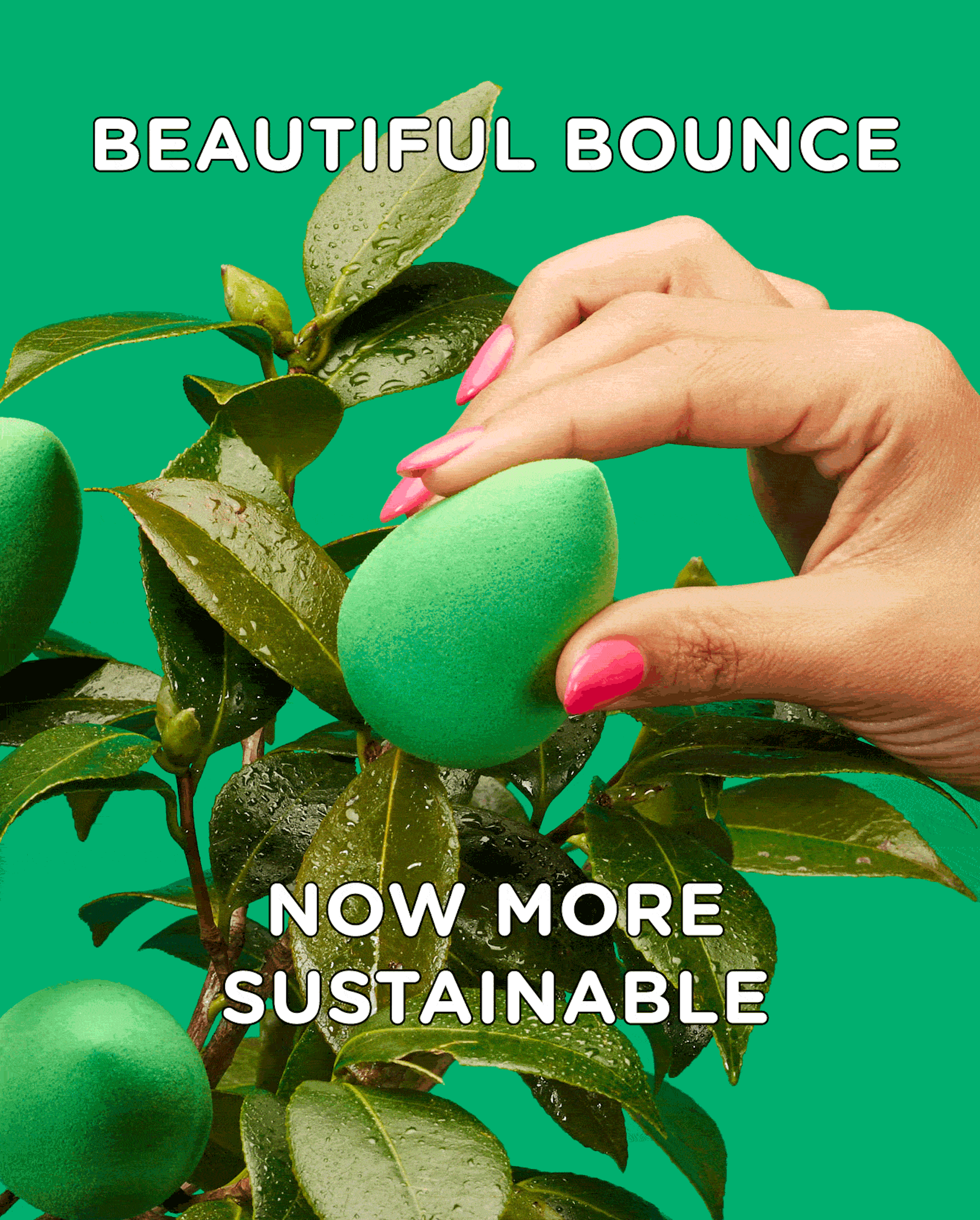 Text, Beautiful bounce, now more sustainable Description, Models hand squeezes the green beauty blender to show products bounce