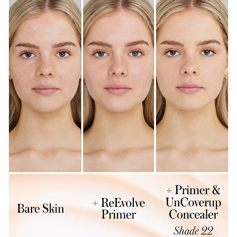 Image 1, bare skin, with revolve primer, with primer and uncoverup concealer - shade 22. image 2, bare skin, with revolve primer, with primer and uncoverup concealer - shade 33. image 3, bare skin, with revolve primer, with primer and uncoverup concealer - shade 111. image 4, tighttenyl = a cutting edge active ingredient derived from biotechnology research to firm, tone and smooth skin. hyaluronic acid = the ultimate skin hydrator. vegetable squalane = a moisture-rich, plant based ingredient that balances oil production while improve skin elasticity. egg plant fruit extract = helps improve the skin barrier. image 5, 96% said grips makeup for 8 hours. 93% said makeup applies flawlessly. results observed in a 7 day consumer study on 31 individuals. image 6, 24 hour hydration boost.