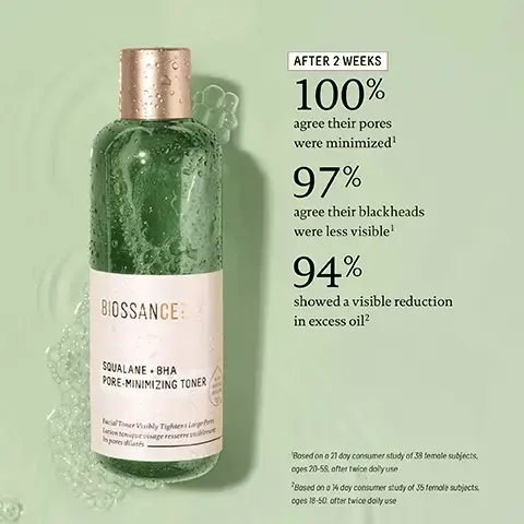 Image 1, BIOSSANCE: AFTER 2 WEEKS 100% agree their pores were minimized1 97% agree their blackheads were less visible1 94% showed a visible reduction in excess oil2 SQUALANE BHA PORE-MINIMIZING TONER Facial Toner Visibly Tightens Large antonique visage resserre Ingores diasts Based on a 21 day consumer study of 38 female subjects. oges 20-55, after twice daily use Based on a 14 day consumer study of 35 female subjects oges 18-50. after twice daily use Image 2, BREAKOUT-PRONE SKIN ROUTINE BIOSSANCE. SALANE-AMINO ALGE GENTLE CLEANSER BOSSANCE: SALANE-BHA PRE-MINIMIZING TONER SANCE ANE LACTIC 3SSANCE SQUALANE PROBIOTIC GEL MOISTURIZER STEP 1: WASH IT OFF STEP 2: PREP AMINO ALOE GENTLE CLEANSER BHA PORE MINIMIZING TONER STEP 3: TARGET TEXTURE LACTIC ACID RESURFACING NIGHT SERUM STEP 4: LOCK IN HYDRATION PROBIOTIC GEL MOISTURIZER Image 3, glamour beauty award winner 2022 and byrdie 2022 eco beauty award winner