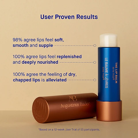 Image 3 - An image of a blue and brown lip balm container against a beige background with text that highlights user feedback percentages, stating that 98% agree lips feel soft, smooth, and supple, 100% agree lips feel replenished and deeply nourished, and 100% agree the feeling of dry, chapped lips is alleviated, along with the brand name Augustinus Bader.
              Image 4 - An orange-brown tube labeled Augustinus Bader is centered against a blue background, with descriptions of four key ingredients: TFC8, Shea Butter, Castor Seed Oil, and Lip Plumping Complex, detailing their benefits for skin and lips.