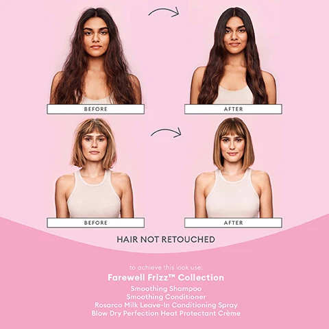 Image 1 - Image shows two sets of women displaying hair transformations labeled before and after, with a pink background and text stating HAIR NOT RETOUCHED along with product recommendations for achieving the looks: Farewell Frizz™ Collection, Smoothing Shampoo, Smoothing Conditioner, Rosarco Milk Leave-In Conditioning Spray, Blow Dry Perfection Heat Protectant Crème.
              Image 2 - Image shows three types of oils with descriptions: argan oil provides extensive conditioning to combat dryness and diminish frizz, coconut oil penetrates the hair shaft to seal in moisture, protecting against breakage and excess heat, and rosehip oil is rich in essential fatty acids that hydrate to control frizz and split ends.
              Image 3 - A tube of Briogeo Farewell Frizz hair product is displayed against a pink background, with text that reads scientifically proven to decrease frizz, decrease frizz for up to 48 hours, blow dry perfection & heat protectant crème, and scientifically proven to protect hair from heat styling up to 450°F.
              Image 4 - An arrangement of hair care products from the Briogeo Farewell Frizz Collection, including a shampoo, conditioner, leave-in treatment, and a coconut, set against a pink backdrop with decorative branches and berries; visible text reads Farewell Frizz Collection scientifically proven frizz protection.