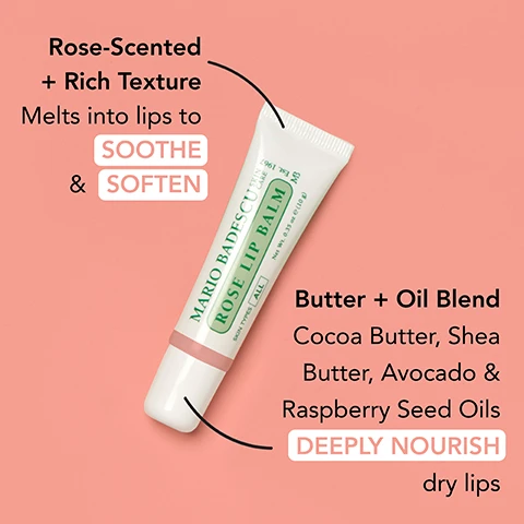 Image 1 - A tube of Mario Badescu Rose Lip Balm on a peach background, with text highlighting features: Rose-Scented + Rich Texture melts into lips to soothe & soften and Butter + Oil Blend Cocoa Butter, Shea Butter, Avocado & Raspberry Seed Oils DEEPLY NOURISH dry lips.
              Image 2 - Image shows two lip products and a lip mask from Mario Badescu on a peach background: a tube of lip balm labeled Lip Balm SMOOTH, BUTTERY comfort for everyday softness, and a jar labeled Lip Mask RICH, JELLY-LIKE HYDRATION when your lips need extra love, with text stating Both keep your lips happy—just depends on your mood.