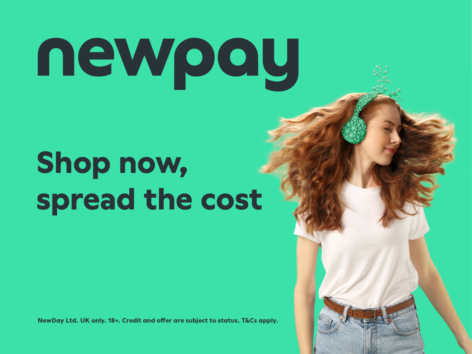 Newpay. Shop now, spread the cost. NewDay Ltd. UK only. 18+. Credit and offer are subject to status. T&Cs apply.