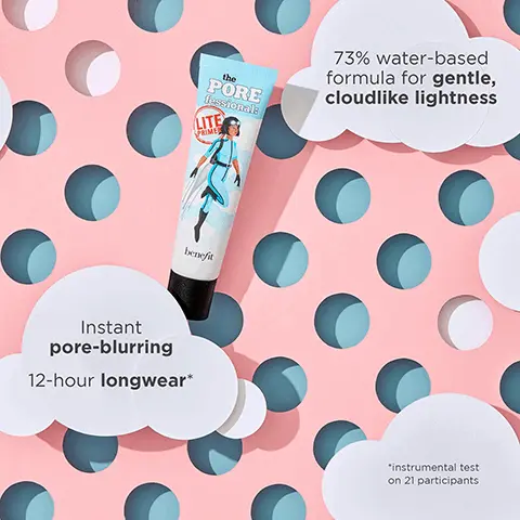 Image 1, 73% water based formula for gentle, cloudlike lightness, instant pore-blurring 12-hour longwear. *instrumental test on 21 participants. Image 2, 98% said it feels like nothing on the skin, 95% said it instantly blurs pores, 98% said it feels weightless, 95% said it helps makeup stay put. Image 3, the porefessional visibly minimizes pores and the look of fine lines for smooth skin, the porefessional lite primer, ultra lightweight and minimizes the look of pores. the porefessional hydrate primer, hydrates skin and visibly minimizes pores and the look of fine lines.