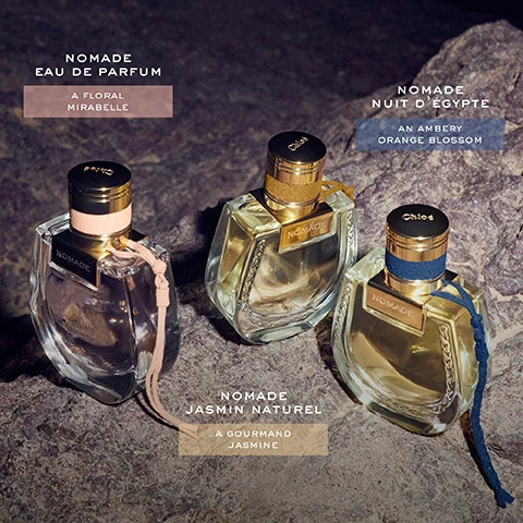 Image 1 - Three perfume bottles are displayed on a rocky surface, labeled as NOMADE EAU DE PARFUM with a floral mirabelle description, NOMADE NUIT DÉGYPTE with an ambery orange blossom description, and NOMADE JASMIN NATUREL with a gourmand jasmine description.
              Image 2 - Image featuring three bottles of Chloé fragrances labeled Eau de Parfum, Nomade Jasmin Naturel, and Nomade Jasmin Naturel Intense with floral backgrounds and the text Discover the Nomade Fragrances and Chloé at the bottom.