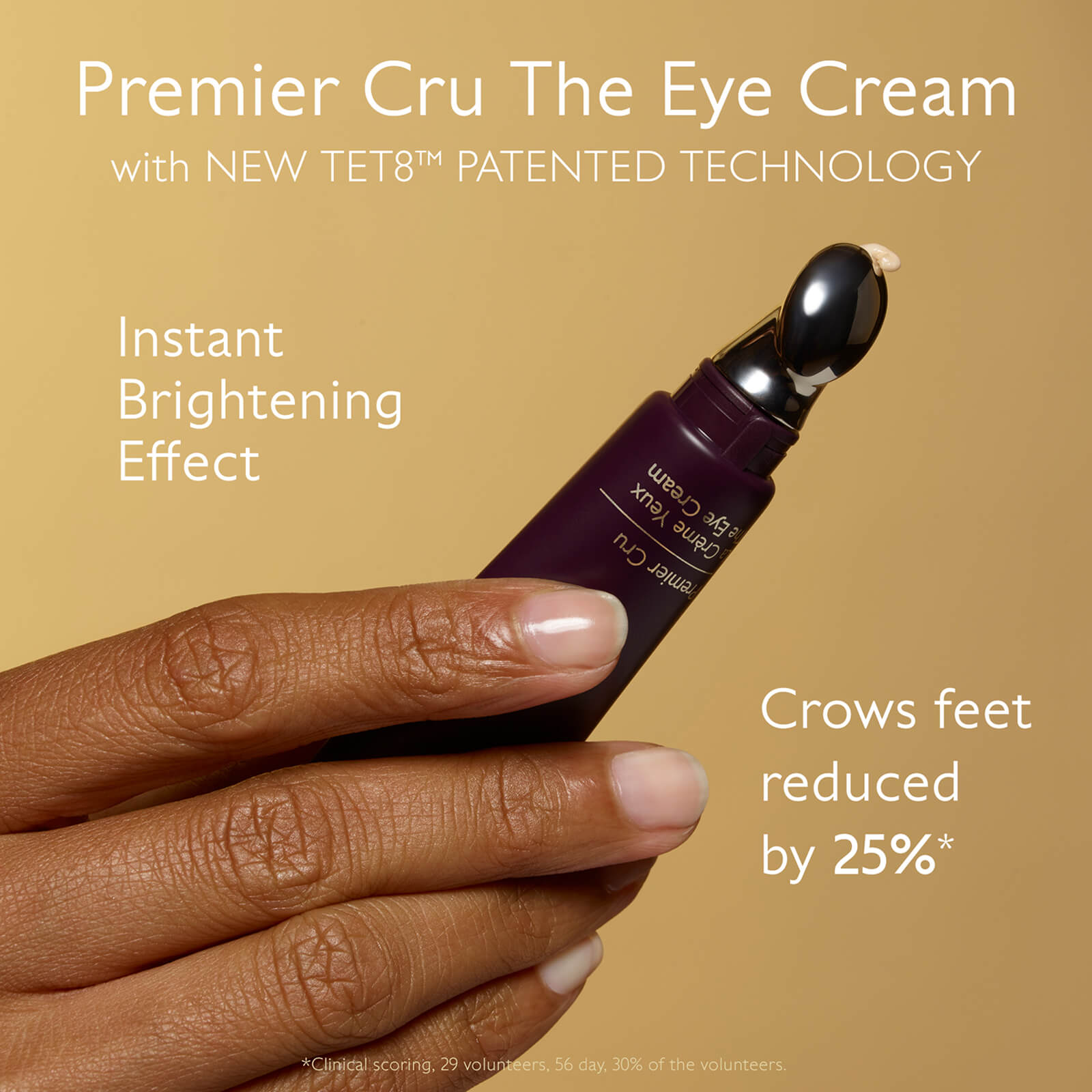 Image 1- Premier Cru The Eye Cream with NEW TETSTM PATENTED TECHNOLOGY Instant Brightening Effect Crows feet reduced by 25%* *Clinical scoring, 29 volunteers, 56 day, 30% of the volunteers.