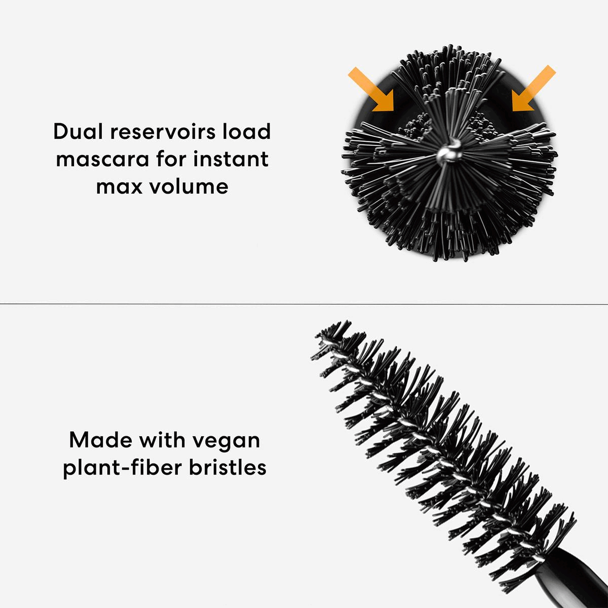 Image 1, dual reservoirs load mascara for instant max volume. made with vegan plant-fiber bristles. Image 2, available in 2 sizes, full and mini