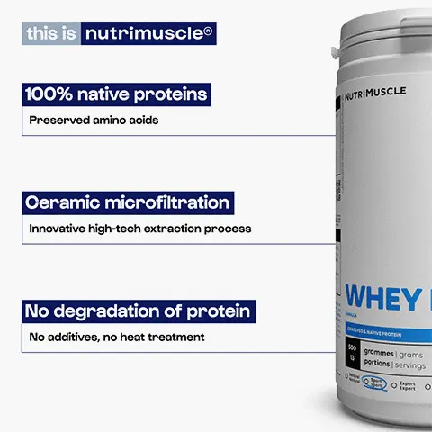 his is nutrimuscle
              100% native proteins
              NUTRIMUSCLE
              Preserved amino acids. Ceramic microfiltration Innovative high-tech extraction process. No degradation of protein No additives, no heat treatment. NATIVE
              Santé Healthy
              Co
              BAA
              benefits
              Improves muscle growth
              Promotes muscle recovery
              Protein kept intact
              Fast absorption. Why nutrimuscle ?
              NUTRIMUSCLE
              WHEY NATIVE
              I
              TIN
              grommes grams portions servings
              - OH
              nutrimuscle®
              X standard
              ✓
              Protein comes directly from milk
              pensionate in comes
              Protein from cheese
              Cold extraction = protein kept intact
              Heat treatment = denatured protein
              Mixes easily without additives
              Emulsifiers added (GMO soy lecithin)
              French milk
              X
              Unknown manufacturer.