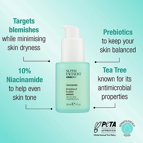 Targets blemishes while minimising skin dryness. 10% Niacinamide to help even skin tone. Prebiotics to keep your skin balanced. Tea Tree known for its antimicrobial properties. PeTA APPROVED Global Animal Test Policy. DERMATOLOGICALLY TESTED.