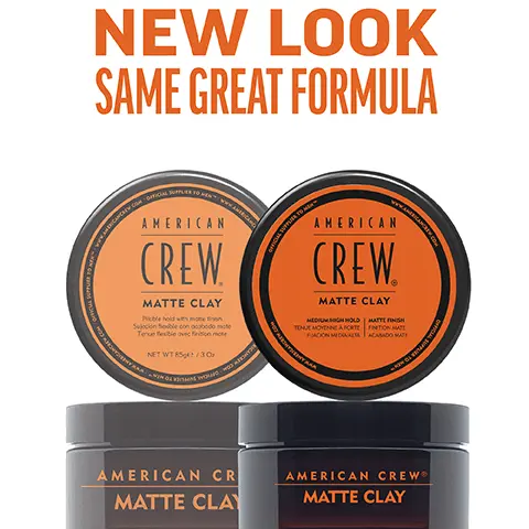 Image 1, New Look, same great formula. Image 2, matte clay, medium hold matte finish provides long lasting workable hold and creates textured styles. Image 3, 1 puck 3 looks. Image 4, CHOOSE THE PUCK FOR YOU AMERICAN CREW GROOMING CREAM HEAVY HOLD POMADE MOLDING CLAY FIBER MATTE CLAY POMADE FORMING CREAM Official Supplier to Men DEFINING PASTE CREAM POMADE GROOMING CREAM HEAVY HOLD POMADE MOLDING CLAY FIBER MATTE CLAY POMADE FORMING CREAM DEFINING PASTE CREAM POMADE WHIP HOLD HIGH HIGH HIGH HIGH MEDIUM/ HIGH MEDIUM MEDIUM MEDIUM LIGHT LIGH SHINE HIGH HIGH MEDIUM LOW MATTE HIGH MEDIUM LOW LOW NATURAL HAIR TYPE STRAIGHT, WAVY,  STRAIGHT, WAVY,  STRAIGHT, WAVY, STRAIGHT STRAIGHT, WAVY STRAIGHT, WAVY CURLY TEXTURED CURLS CURLY TO HIGHLY TEXTURED CURLS STRAIGHT, WAVY, CURLY STRAIGHT, WAVY STRAIGHT, WAVY, CURLY STRAIGHT, WAVY RECOMMENDED STYLE SMOOTH, SLEEK STYLE OR SOFT NATURAL CURLS SCULPTED POMPADOUR STYLES LIGHT TO MODERATELY TEXTURED FULL, TEXTURIZED STYLE TEXTURED HAIRSTYLES CONTROLLED TEXTURE OR SMOOTH STYLES DEFINED CURLS FLOPPY, LOOSE & LIVED IN, RELAXED,OR WAVY TEXTURE TEXTURED TEXTURED NATURAL STYLE MOVEMENT MOVEMENT HAIR LENGTH SHORT TO MEDIUM SHORT TO MEDIUM SHORT SHORT TO MEDIUM SHORT TO MEDIUM SHORT TO MEDIUM SHORT TO MEDIUM SHORT TO MEDIUM SHORT TO MEDIUM SHORT TO MEDIUM HAIR DENSITY MEDIUM TO HIGH MEDIUM MEDIUM LOW TO TO HIGH TO HIGH HIGH MEDIUM TO HIGH LOW TO HIGH MEDIUM TO HIGH LOW TO HIGH LOW TO HIGH LOW TO MEDIUM