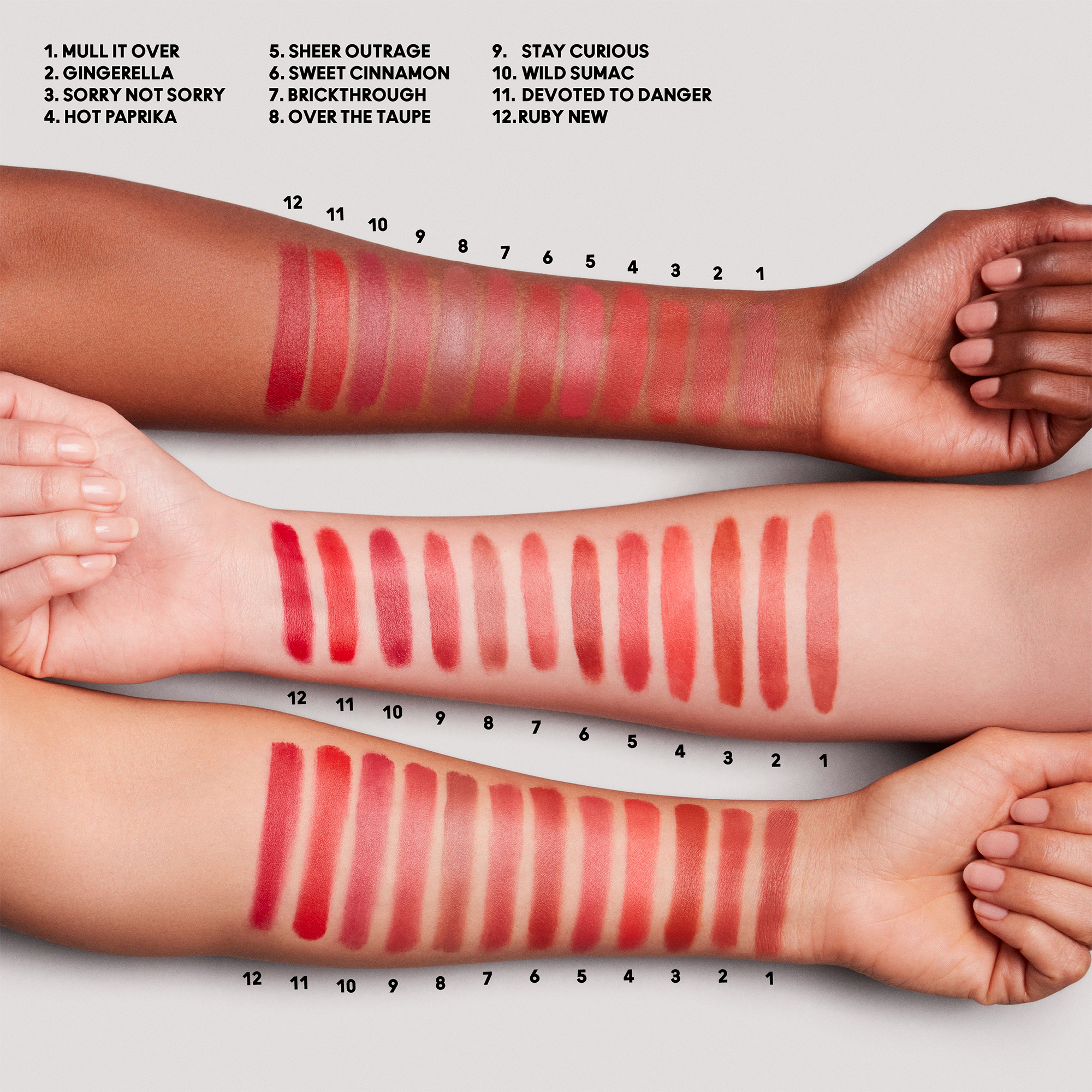 Image shows the different product shades across three different skin tones. Text, mull it over, gingerella, sorry not sorry, hto paprika, sheer outrage, sweet cinnamon, brickthrough, over the taupe, stay curious, wild sumac, devoted to danger, ruby new