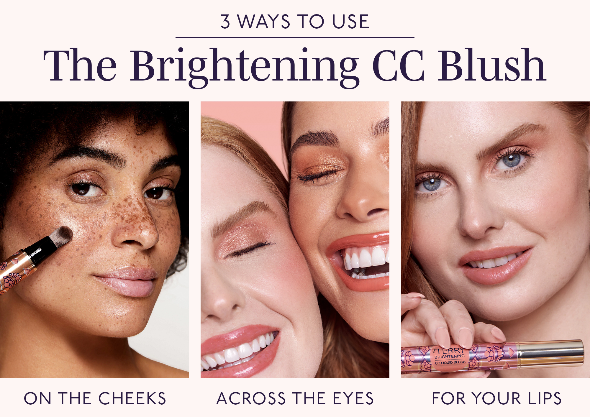 3 WAYS TO USE The Brightening ¢ Ce a BIUISEY ON THE CHEEKS ACROSS THE EYES FOR YOUR LIPS