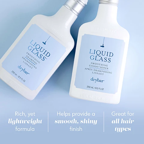 Image 1 - Two white bottles of Drybar Liquid Glass Shampoo and Conditioner, with light blue labels that read Liquid Glass, Smoothing Shampoo, Smoothing Conditioner, and drybar, along with descriptions of a rich yet lightweight formula, smooth shiny finish, and suitability for all hair types.
              Image 2 - Image shows a light background with three labeled sections outlining benefits of ingredients: Vegan Keratin which helps seal, reinforce and smooth the hair cuticle, Neroli Oil which smooths and helps prevent frizz for a glossy finish, and Murumuru Butter which helps soften and improve hair manageability.
              Image 3 - Two bottles of Liquid Glass smoothing shampoo and conditioner are displayed against a light blue background, with text stating made without: gluten, honey, keratin, protein, nut oils, plus its vegan & cruelty free.
