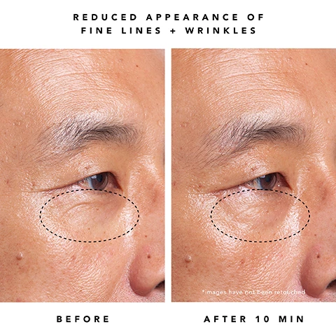 Image 1, reduced appearance of fine lines and wrinkles, before and after 10 mins. images have not been retouched. image 2, reduced appearance of puffiness and firmer looking skin. before and after 10 mins