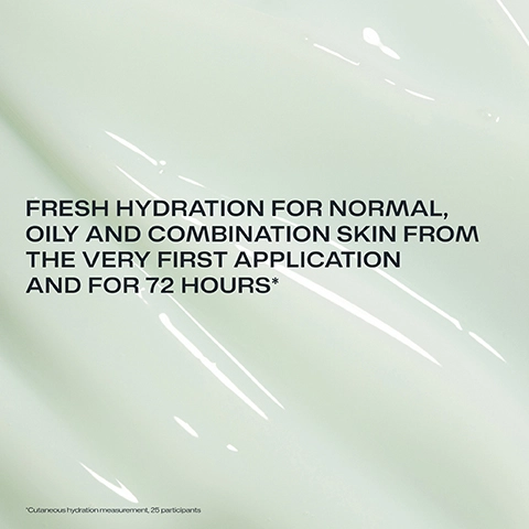 FRESH HYDRATION FOR NORMAL, OILY AND COMBINATION SKIN FROM THE VERY FIRST APPLICATION AND FOR 72 HOURS. Cutaneous hydration measurement 25 participants.