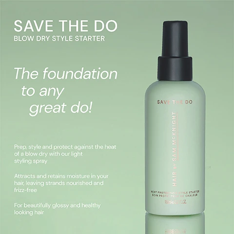 Image 1 - Image shows a light green bottle of hair styling spray labeled SAVE THE DO BLOW DRY STYLE STARTER with text stating The foundation to any great do! and a description beneath detailing its benefits for hair, including prep, protection, moisture retention, and a glossy finish.
              Image 2 - A spray bottle labeled Save The Do with five stars and three customer testimonials about its effectiveness and scent, including the names Venetia W, Sian W, and Joy T.