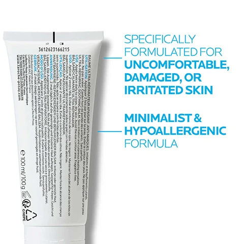 Image 1 - A tube of cream with text indicating it is formulated for uncomfortable, damaged, or irritated skin, and it is described as having a minimalist and hypoallergenic formula, with additional text in smaller font on the back.
              Image 2 - Image shows a white cream-like texture smeared diagonally across the image with text that reads FASTER AND BETTER SKIN REPAIR FROM DAY 1*, RESPECTS THE SKIN MICROBIOME, and REDUCES THE CAUSES OF LONG-TERM SCARRING*.
              Image 3 - A tube of La Roche-Posay Cicaplast B5+ Ultra-Repairing Balm with a label that reads soothes uncomfortable, damaged & irritated skin and a small icon stating suitable for babies.
              Image 4 - A tube of La Roche-Posay Cicaplast balm is shown, with blue text on the right side stating apply twice daily to clean, dry skin on either body, face or lips, and suitable for the whole family, including newborns.
              Image 5 - Three skincare products from La Roche-Posay are displayed: a serum labeled Soothe, a cream labeled Repair, and a sunscreen labeled Protect, with numbers 1, 2, and 3 above each product, respectively.
              Image 6 - A tube of La Roche-Posay Cicaplast Baume B5 is shown alongside the instructions stating 1 APPLY TWICE A DAY TO CLEAN DRY SKIN 2 CAN BE APPLIED TO BODY, FACE AND LIPS.
              Image 7 - An illustration featuring two female figures with icons, text includes LA ROCHE POSAY LABORATOIRE DERMATOLOGIQUE, RECOMMENDED BY DERMATOLOGISTS, SUITABLE FOR SENSITIVE SKIN, PARABEN-FREE, and FRAGRANCE-FREE.
              Image 8 - Image shows two sections with descriptions of skincare ingredients; the top section features Vitamin B5 and a blue background with bubbles, while the bottom section highlights Madecassoside and a close-up of a green leaf. The visible text includes: Vitamin B5 (Panthenol) Fragilized Skin, Repairs and protects the skin barrier function, Madecassoside, A remarkable extract of the repairing herb Centella Asiatica, madecassoside is a soothing agent that aids skin epidermal renewal.
              Image 9 - Image shows a blue ribbon symbol next to text stating that the product is also suitable for patients undergoing cancer treatment and helps moisturise and comfort sensitive skin.
              Image 10 - Image of a person in a white lab coat against a blue background, with text that reads N°1 DERMATOLOGIST RECOMMENDED SKINCARE BRAND IN THE UK* and *Study of 74 Consultant Dermatologists Jan-May 2022.