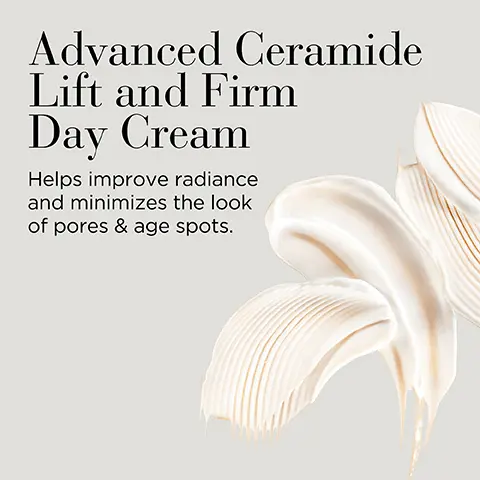 Image 1, advanced ceramide lift and firm day cream, helps improve radiance and minimizes the look of pores and age spots. Image 2, advanced ceramide lift and firm eye cream, reduces the appearance of lines, crow's feet and wrinkles. Image 3, regimen, step 1 = nourish and firm with advanced ceramide. step 2 = hydrate and tighten with advanced ceramide lift and firm day cream. step 3 = smooth and contour with advanced ceramide lift and firm eye cream. Image 4, helps replenish and restore, the ceramides skin needs but loses with age for firmer, smoother, healthy looking skin