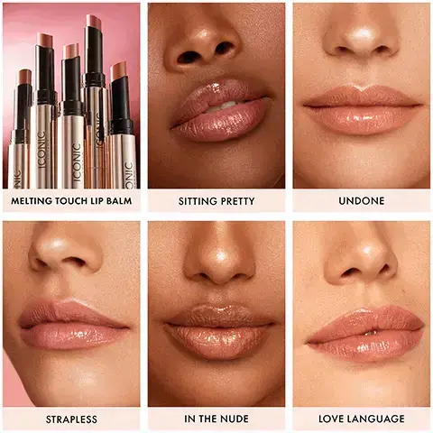 Image 1, melting touch lip balm shades - sitting pretty, undone, strapless, in the nude, love language. Image 2, swatches on three different skin tones - love language, sitting pretty, undone, in the nude, strapless. Image 3, maria wears melting touch lip balm in the shade in the nude. Image 4. before and after, maria wear melting touch lip balm in the shade in the nude. Image 5, before and after, millie wears melting touch lip balm in the shade love language. Image 6 - A gold-cased lip balm with a reddish-brown tip is shown on a peachy-pink background next to five lines of text and the brand name ICONIC LONDON, reading Unbelievably hydrating lip balm, Ultra-soft nourishment and indulgent satiny texture, Sheer wash of balmy colour, 5 stunning shades, Vegan and cruelty free.