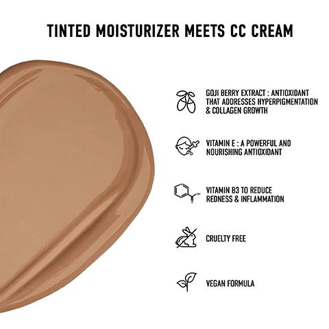 tinted moisturizer meets CC cream, goji berry extract = antioxidant that addresses hyperpigmentation and collagen growth, vitamin E = a powerful and nourishing antioxidant, vitamin B3 to reduce redness and inflammation, cruelty free and vegan formula