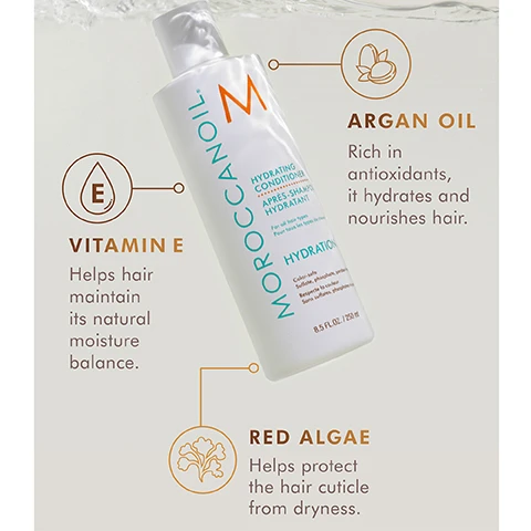 Image 1, ARGAN OIL Rich in antioxidants, it hydrates and nourishes hair. MOROCCANOIL. Color-safe Respecte la couleur Sulfate, phosphate, paraben-free Sans sulfate, phosphate ni parabe HYDRATION For all hair types Pour tous les types de cheveux HYDRATANT SHAMPOOING SHAMPOO HYDRATING 8.5 FL.OZ./250 ml RED ALGAE Helps protect the hair cuticle from dryness. VITAMINE Helps hair maintain its natural moisture balance. Image 3,E VITAMIN E Helps hair maintain its natural moisture balance. Σ HYDRATING CONDITIONER MOROCCANOIL. APRÈS-SHAMPO HYDRATANT For all hair types Pour tous les types de cheve HYDRATION Color-safe Sulfate, phosphate, parabens Respecte la couleur Sans sulfates, phosphates ni B ARGAN OIL Rich in antioxidants, it hydrates and nourishes hair. 8.5 FL.OZ./250 ml RED ALGAE Helps protect the hair cuticle rom dryness.