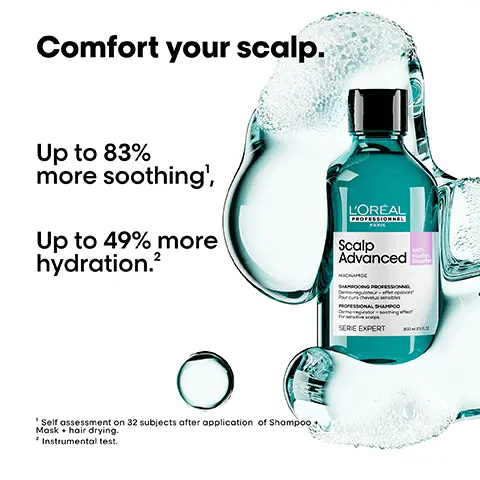Image 1, Comfort your scalp. Up to 83% more soothing', Up to 49% more hydration.2 P L'ORÉAL PROFESSIONNEL PARIS Scalp Advanced MACHAMOC SHAMPOOING PROFESSIONNEL PROFESSIONAL SHAMPOO *Self assessment on 32 subjects after application of Shampoo Mask hair drying. Instrumental test. SERIE EXPERT Image 2, Before After Not retouched Image 3, The anti-discomfort professional routine. L'ORÉAL Scalp Advanced L'OREAL Scalp Advanced SERE DIPERT SERE EXPERT AL 01 Cleanse. 02 Treat. Image 4, The fragrance. Iris. Lavender. L'ORÉAL Scalp Advanced Bergamot. SURE EXPERT Image 5, How to apply like a pro. 01 Apply shampoo on wet hair. 02 Lather until a rich foam is obtained. 03 Rinse thoroughly. After shampoo, use always with Scalp Advanced Anti-discomfort Intense soother treatment for extra soothing effects. Image 6, << I finally find the best anti- discomfort shampoo to soothe my scalp.