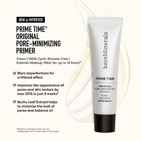 Image 1, new and improved prime time original pore minimizing primer. clean 100% cyclic silicone free, extends makeup wear for up to 12 hours. blurs imperfections for a filtered effect. improves the appearance of pores and skin texture by over 20% in just 4 weeks. buchu leaf extract helps to minimize the look of pores and balance oil. *based on average results from an independent US clinical study of 36 people. Image 2, pick your perfect prime time primer. have oily skin? mattify with original pore minimizing primer. have dry skin? moisturize and  brighten with hydrate and glow primer. have sensitive skin? calm and color correct with redness reducung primer. want protected skin? defend with daily protecting mineral SPF 30 primer. Image 3, mini vs full size.