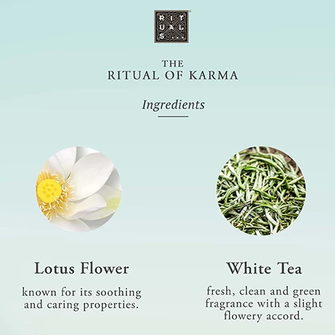 Image 1, The Ritual of Karma Ingredients. Lotus Flower- known for its soothing and caring properties. White Tea- fresh, clean and green fragrance with a slight flowery accord. Image 2, Hyrda-boost complex. Squalane- strong hydrating effect. Helps to restore skin's lipid barrier, suppleness, and elasticity. Aloe Vera- Natural and effective ingredient. Helps to improve hydration and calm the skin after sun exposure. Algae- Helps to improve hydration and reduce water-loss.