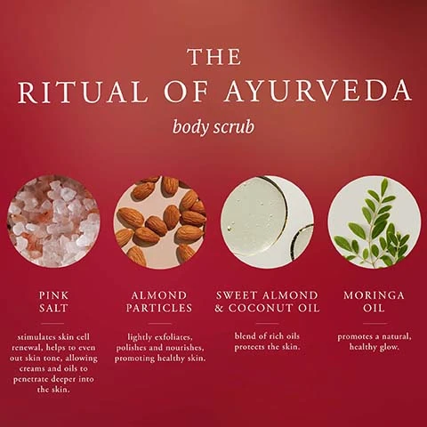 the ritual of ayurveda body scrub. pink salt stimulates skin cell renwal, helps to even out skin tone, allowing creams and oils to penetrate deeper into the skin. almond particles, lightly exfoliates polishes and nourishes promoting healthy skin. sweet almond and coconut oil, blend of rich oils, protects the skin. moringa oil, promotes a natural healthy glow.