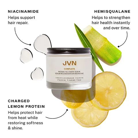 Image 1 - A jar of JVN Complete Instant Recovery Serum is displayed surrounded by a sliced lemon, an aloe vera piece, and droplets of the serum, with text highlighting benefits of ingredients: Niacinamide helps support hair repair, Hemisqualane helps to strengthen hair health instantly and over time, and Charged Lemon Protein helps protect hair from heat while restoring softness and shine.
              Image 2 - Image shows the back of a persons head with curly hair, featuring text that states INSTANT RECOVERY SERUM at the top, followed by Fortifies hair to reduce split ends by 40%* and Protects hair from heat styling up to 450°F*, with a note at the bottom explaining *In a controlled study using bleached hair swatches.
              Image 3 - Image of a bottle labeled Instant Recovery Serum with text highlighting benefits: Repairs and smooths while sealing split ends, Helps balance hairs porosity, Protects against heat damage.
              Image 4 - A person with long dark hair floats in a swimming pool, and text on the image reads What is hair porosity? Your hair’s ability to absorb & retain moisture. Why is hair porosity important? It affects how well oils & moisture pass through your hair.
              Image 5 - A side-by-side comparison shows a woman with frizzy, voluminous hair on the left labeled WITHOUT and sleek, straight hair on the right labeled WITH: COMPLETE INSTANT RECOVERY SERUM, with the note HAIR NOT RETOUCHED.
              Image 6 - An image featuring a jar of JVN Complete Instant Recovery Serum with descriptions of its key ingredients: Hemisqualane, Niacinamide, and Charged Lemon Protein, along with their benefits for hair care.